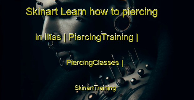 Skinart Learn how to piercing in Iltas | PiercingTraining | PiercingClasses | SkinartTraining-Turkey